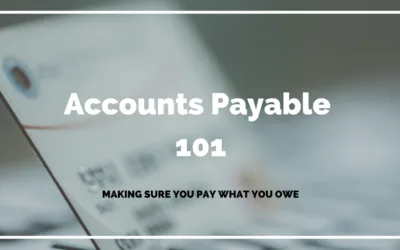 Blog Accounts Payable 101 – Making Sure You Pay What You Owe