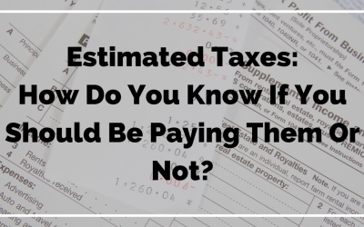 Estimated Taxes:  How do you know if you should be paying them or not?
