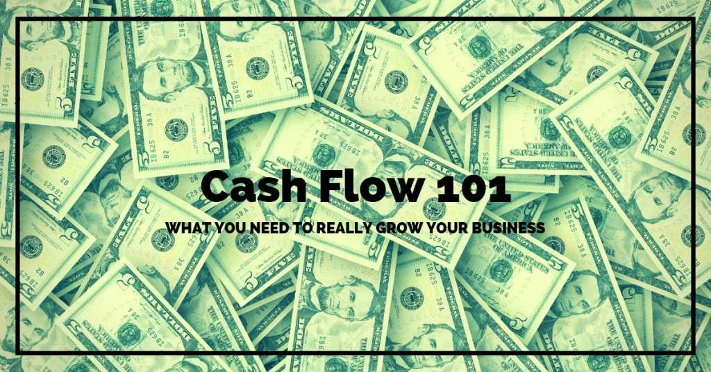 Cash Flow 101: What You Need To Really Grow Your Business