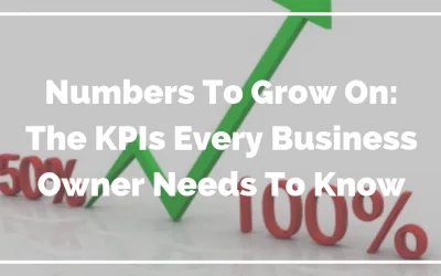 Blog Numbers To Grow On: The KPIs Every Business Owner Needs To Know