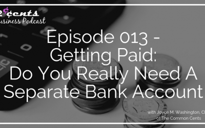 Episode 013 – Getting Paid:  Do You Really Need A Separate Bank Account