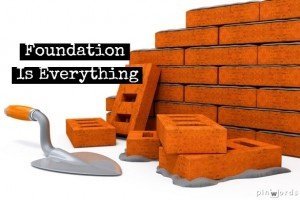 foundation is everything