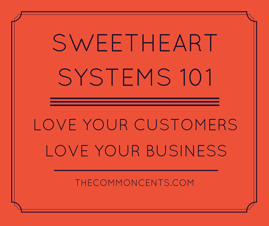 Sweetheart Systems 101 – Love Your Customers, Love Your Business (again)